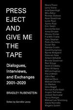 Press Eject and Give Me the Tape: Dialogues, Interviews, and Exchanges 2001-2020