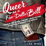 Queer as a Five-Dollar Bill