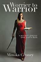 Worrier to Warrior: A Mother's Journey from Fear to Faith