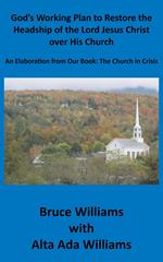 God's Working Plan to Restore the Headship of the Lord Jesus Christ over His Church: An Elaboration from Our Book