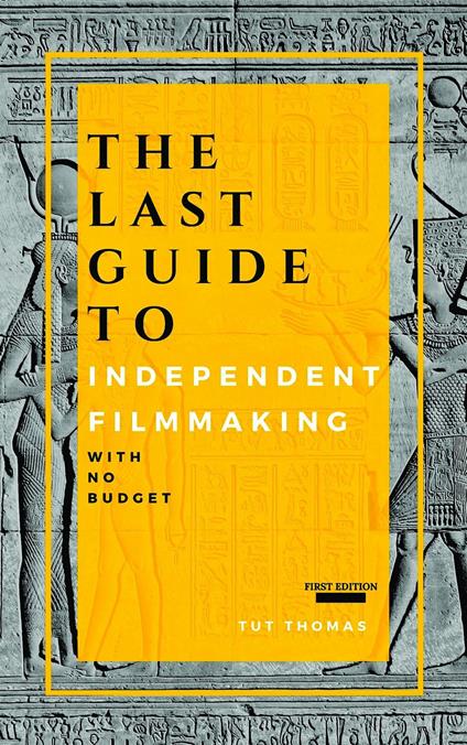 The Last Guide To Independent Filmmaking