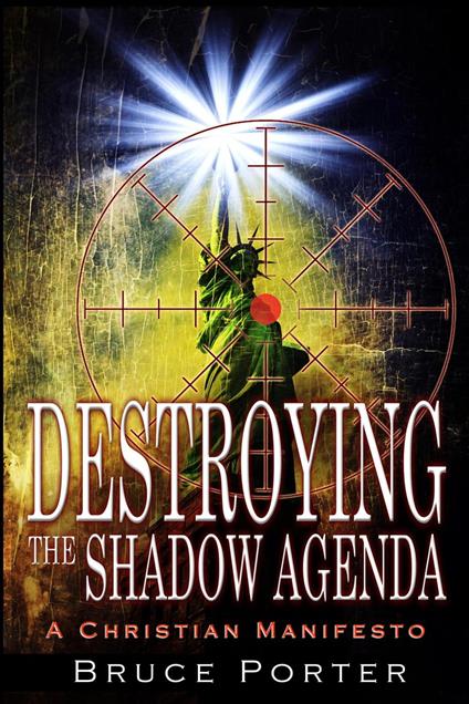 Destroying the Shadow Agenda: A Christian Manifesto