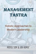 Management Tantra: Holistic Approaches to Modern Leadership