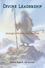 Divine Leadership: Strategic Wisdom from the Bible