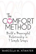 The Comfort Method: Build a Meaningful Relationship in 7 Simple Steps