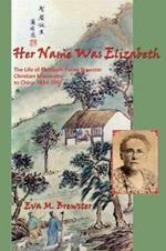 Her Name Was Elizabeth: The Life of Elizabeth Fisher Brewster, Christian Missionary to China 1884-1950