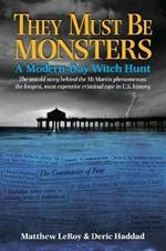 They Must Be Monsters: A Modern-Day Witch Hunt - The untold story of the McMartin Phenomenon: the longest, most expensive criminal case in U.S. history