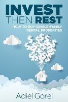 Invest Then Rest: How to Buy Single-Family Rental Properties