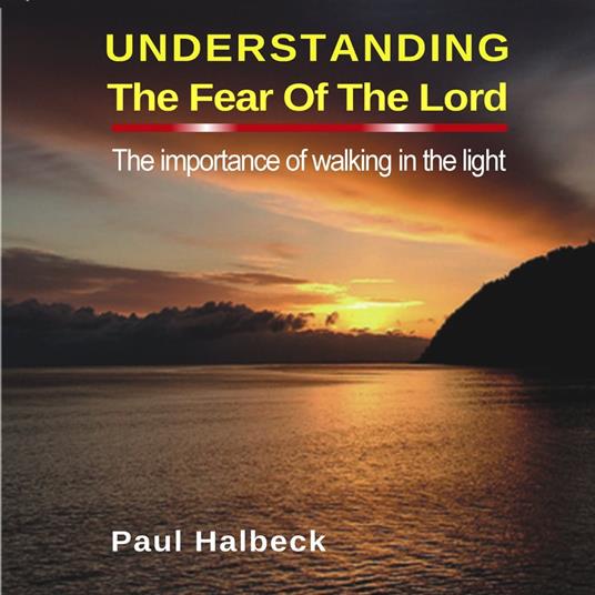 Understanding the Fear of the Lord