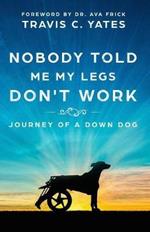 Nobody Told Me My Legs Don't Work: Journey of a Down Dog