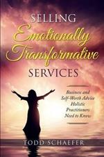 Selling Emotionally Transformative Services: Business and Self-Worth Advice Holistic Practitioners Need to Know