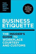 This Book Will Teach You Business Etiquette: The Insider's Guide to Workplace Courtesy and Customs