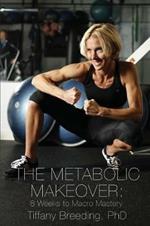 The Metabolic Makeover: 8 Weeks to Macro Mastery