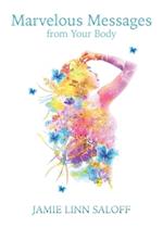 Marvelous Messages from the Body: Learn the Meaning of an Ailment to Heal Your Life