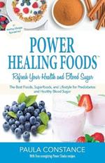 Power Healing Foods, Refresh Your Health and Blood Sugar: The Best Foods, Superfoods, and Lifestyle for Prediabetes  and Healthy Blood Sugar