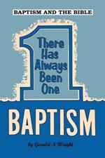 Baptism and the Bible: There Has Always Been One Baptism