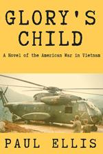 Glory's Child: A Novel of the American War in Vietnam