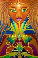 Threading of the Soul: ReMembering Oneness and the Multidimensional Self