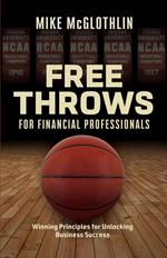 Free Throws for Financial Professionals: Winning Principles for Unlocking Business Success