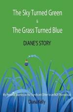 The Sky Turned Green & The Grass Turned Blue Diane's Story: (My Personal Journey as the Significant Other to an M2F Transsexual)