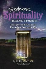 Redneck Spirituality Book Three: Illuminated Redneck Thoughts From the Pot