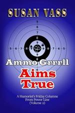 Ammo Grrrll Aims True: A Humorist's Friday Columns For Powerline (Volume 2)