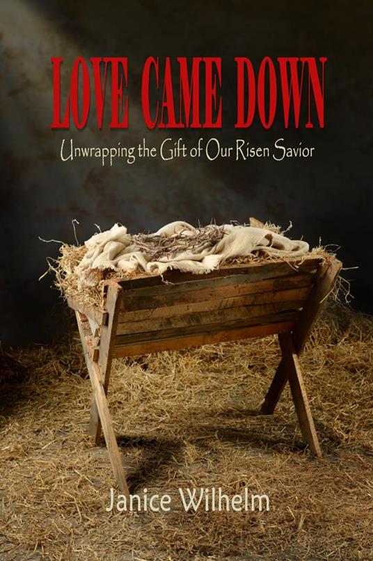 Love Came Down: Unwrapping the Gift of Our Risen Savior