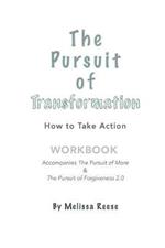 The Pursuit of Transformation: How to Take Action: Workbook