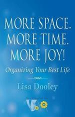 More Space. More Time. More Joy!: Organizing Your Best Life