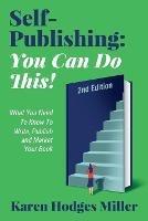 Self-Publishing: YOU CAN DO THIS! What You Need to Know to Write, Publish & Market Your Book Second Edition: YOU CAN DO THIS! What You Need to Know to Write, Publish & Market Your Book 2nd Edition: YOU CAN DO THIS!