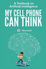 My Cell Phone Can Think: A Textbook on Artificial Intelligence