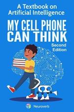 My Cell Phone Can Think: A Textbook on Artificial Intelligence