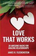 Love That Works: 38 Awesome Hacks for Amazing Relationships