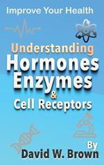 Understanding Hormones, Enzymes & Cell Receptors: Improve Your Health
