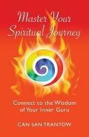 Master Your Spiritual Journey: Connect to the Wisdom of Your Inner Guru