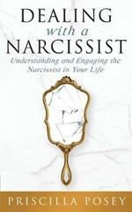 Dealing With A Narcissist: Understanding and Engaging the Narcissist in Your Life