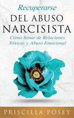 Recuperarse Del Abuso Narcisista: Como Sanar de Relaciones Toxicas y Abuso Emocional (En Espanol/Spanish Version) (Spanish Edition)