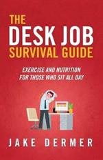 The Desk Job Survival Guide: Exercise And Nutrition For Those Who Sit All Day