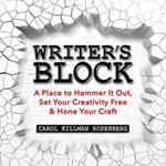 Writer's Block: A Place to Hammer It Out, Set Your Creativity Free & Hone Your Craft