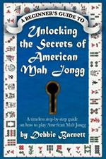 Unlocking the Secrets of American Mah Jongg: A timeless step-by-step guide on how to play American Mah Jongg