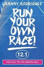 Run Your Own Race!: Practical Tips for Running Well