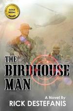 The Birdhouse Man: A Vietnam War Veteran's Story