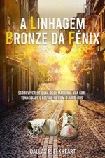 A Linhagem Bronze da Fenix: Historia de, uma menina desconhecida, indesejada e inoportuna, nascida com capacidades unicas.