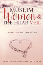 Muslim Women & The Hijab Veil: Oppression or Liberation?