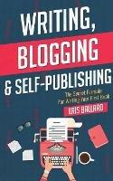 Writing, Blogging, & Self-Publishing: The Secret Formula For Writing Your First Book