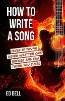 How to Write a Song (Even If You've Never Written One Before and You Think You Suck)