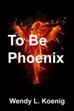 To Be Phoenix