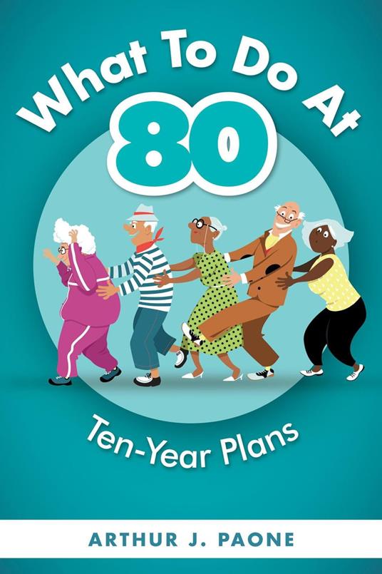 What to do at 80, Ten-year plans