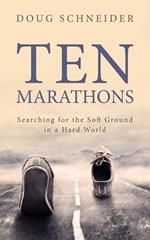 Ten Marathons: Searching for the Soft Ground in a Hard World