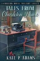 Tales from Charleton House: Charleton House Mystery Shorts: (A Charleton House Mystery Book 8)